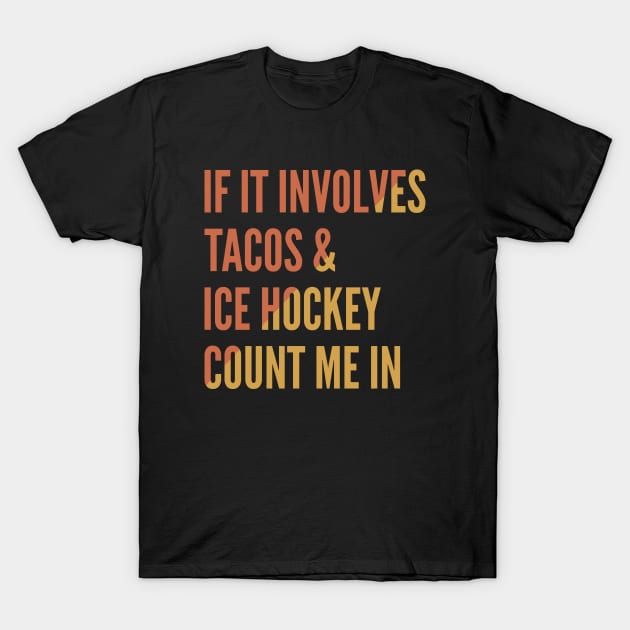 If It Involves Tacos And Ice Hockey Count Me In - Ice Hockey T-Shirt by Petalprints